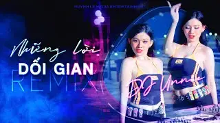 Những Lời Dối Gian Remix - DJ Unnie x Bản Mix Căng Cuốn Nhất 2026 | HL Media Entertainment