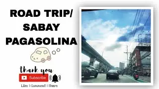 ROAD TRIP SABAY PAGASOLINA #Anyoung Vlog