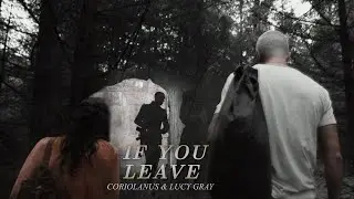 Coriolanus Snow & Lucy Gray | If You Leave