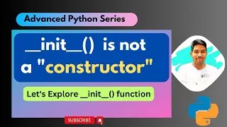 __inti__() is not a Constructor in Python | Explore __init__() in details | Advanced Python Series