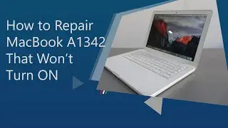 How to Repair MacBook A1342 that Won’t Turn ON
