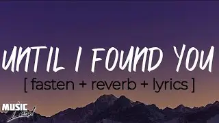 UNTIL I FOUND YOU || Stephen Sanchez || [ fasten + reverb + lyrics ] #4k #music