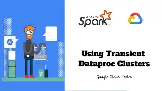 4.2 - Using Transient Dataproc Clusters | Apache Spark on Dataproc | Google Cloud Series