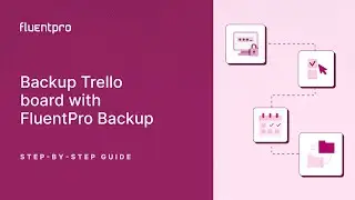 Backup Trello board with FluentPro Backup | Step-by-step Guide