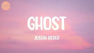 Justin Bieber - Ghost (Lyrics)