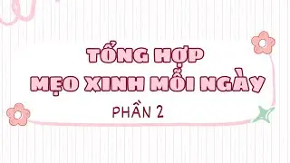 Tổng Hợp Mẹo Xinh Mỗi Ngày - Phần 2
