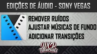 Como editar áudio no Sony Vegas (REMOVER RUÍDO\ AJUSTAR MÚSICA DE FUNDO\ ADICIONAR TRANSIÇÕES)