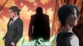 Eren Jeager edit {Lost Soul}