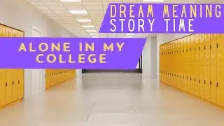 DREAM MEANING : ALONE IN COLLEGE - #STORYTIME