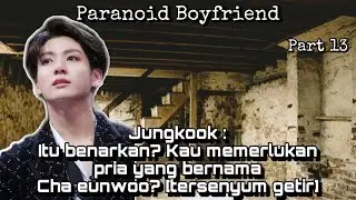 [INDO] Ff Jungkook || {Paranoid Boyfriend} episode 13
