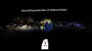 Roblox Rise of Nations Burundi Expands (ft. ggbustedplayz)