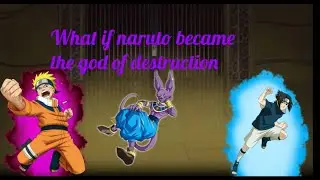 what if Naruto became the god of destruction