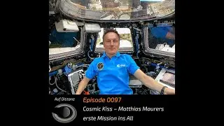 Cosmic Kiss - Matthias Maurers erste Mission ins All
