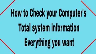 How to Check your Computer's Total System Information (EVERYTHING)