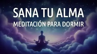 Dormir Sanando el Alma | Meditación y Relajación Profunda 💫