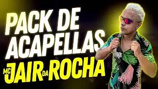PACK DE ACAPELLAS MC  JAIR DA ROCHA - SÓ AS BRABAS