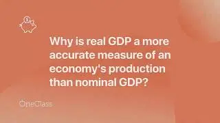 Why is real GDP a more accurate measure of an economy's production than nominal GDP?