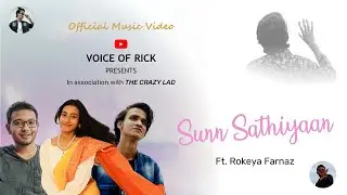 Sunn sathiyaan | Official Music Video | Voice Of Rick | The Crazy Lad | ft. Rokeya Farnaz