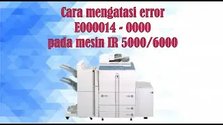 cara mengatasi error E014 mesin fotocopy canon Ir 5000/6000