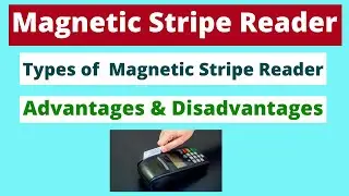 What is Magnetic Stripe Reader ? | Types of MAGNETIC STRIPE READER  | Advantages and Disadvantages