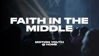 Faith In The Middle | Motion Youth Team