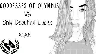 Goddesses vs Only Beautiful Ladies (AGAIN)