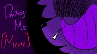Destroy Me [Meme]