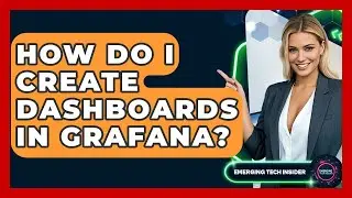 How Do I Create Dashboards In Grafana? - Emerging Tech Insider
