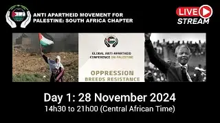 Global Anti Apartheid Conference On Palestine - Oppression Breeds Resistance - Day 1 - 28 Nov 2024