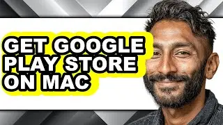 How to Get Google Play Store on Mac - Easy Guide