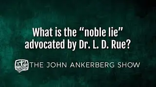 What is the “noble lie” advocated by Dr. L. D. Rue?