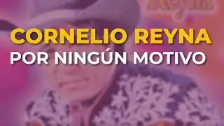 Cornelio Reyna - Por Ningún Motivo (Audio Oficial)