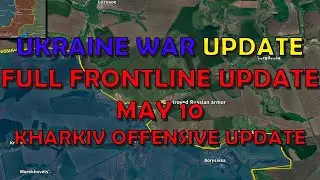 Ukraine Conflict (20240510): Full Frontline Update, Kharkiv Offensive Update