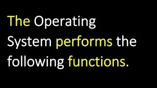 The operating system performs the following functions