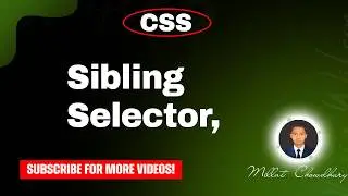 css sibling selector, css tutorial, html css, css full course, html css full course