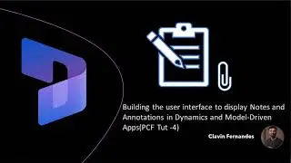 Building the user interface to display Notes & Annotations in Dynamics/Model-Driven Apps(PCF Tut 4)
