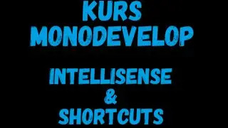 Kurs MonoDevelop -  IntelliSense & Shortcuts