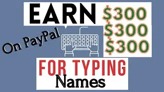 Earn $300+ Typing Names / Make money online on PayPal