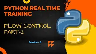 Python Real Time Training Basics | Flow Control Part - 2