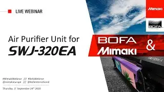 Bofa x Mimaki Webinar: Air Purifier Unit for SWJ-320EA - Live on 24 September 2020