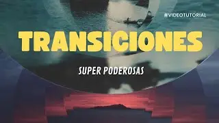 TRANSICIONES SUPERPODEROSAS VIDEO TUTORIAL