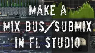 How to Make a Submix / Mix Bus in FL Studio - 5 Minute Mixing Tips