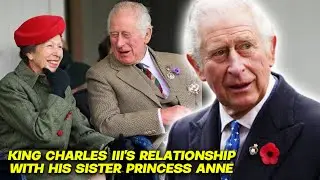 The TRUTH About King Charles III's Relationship With His Sister, Princess Anne