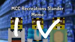 MCC Recreations Slander Meme 4 (Requested) (13+)