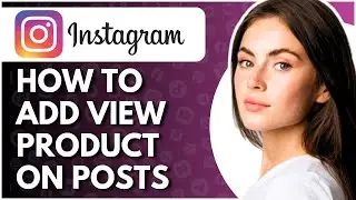 How To Add View Product On Instagram Posts - Full Guide