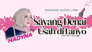 Karaoke lirik Hadyna - Sayang Denai Usah Ditanyo