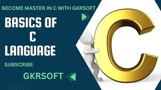Basics of C Programming Language BY GKRSOFT