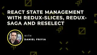 React State Management with Redux-Slices, Redux-Saga and Reselect