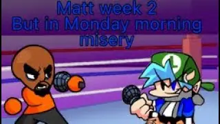 Matt week 2 but in Monday morning misery