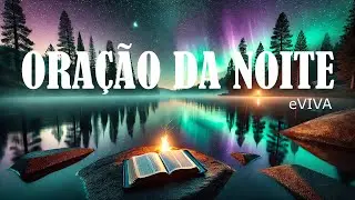 ORAÇÃO DA NOITE 31 DE OUTUBRO eVIVA ORAÇÃO FORTE DE AJUDA   Entregando a Deus nossas dúvidas e medos